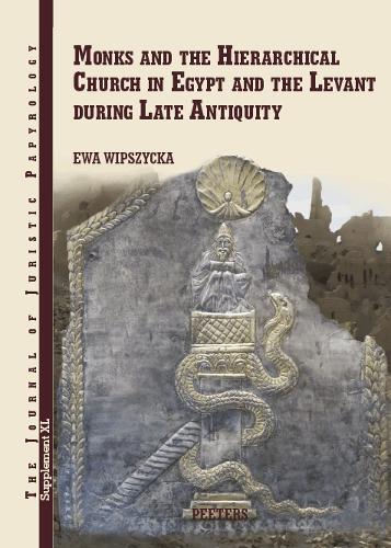 Monks and the Hierarchical Church in Egypt and the Levant during Late Antiquity
