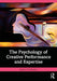 The Psychology of Creative Performance and Expertise