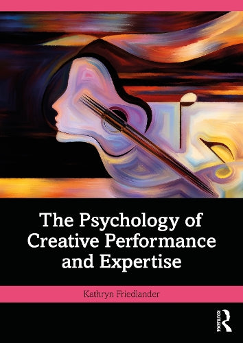The Psychology of Creative Performance and Expertise