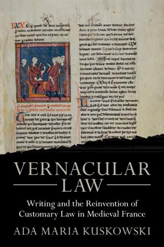 Vernacular Law: Writing and the Reinvention of Customary Law in Medieval France (Studies in Legal History