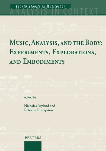 Music, Analysis, and the Body: Experiments, Explorations, and Embodiments