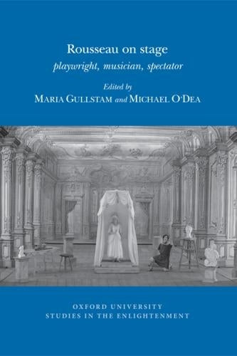 Rousseau on Stage: Playwright, Musician, Spectator