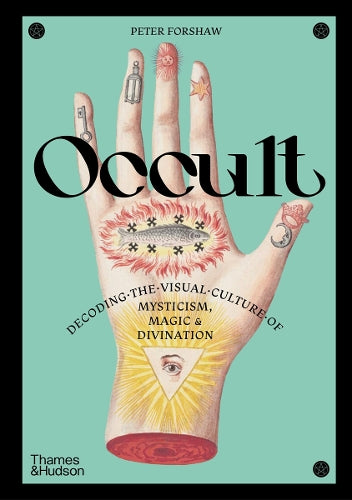Occult: Decoding the Visual Culture of Mysticism, Magic and Divination (Religious and Spiritual Imagery, 3