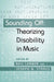 Sounding Off: Theorizing Disability in Music
