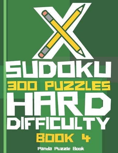 X Sudoku - 300 Puzzles Hard Difficulty - Book 4