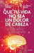 Que Tu Vida No Sea Un Dolor de Cabeza: Dile Adiós a la Migraña May Your Life Not Be a Headache