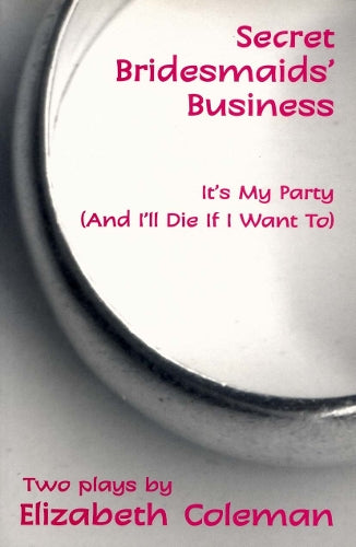 Secret Bridesmaids' Business and It's My Party (and I'll Die if I Want To): Two plays