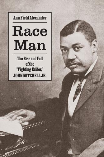 Race Man: The Rise and Fall of the "Fighting Editor," John Mitchell Jr. (The American South Series