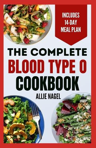 The Complete Blood Type O Cookbook