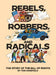 Rebels, Robbers, and Radicals
