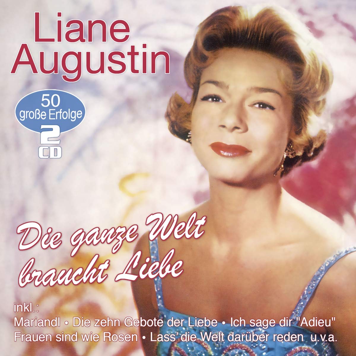AUGUSTIN, LIANE - DIE GANZE WELT BRAUCHT LIEBE - 50 GROBE ERFOLGE