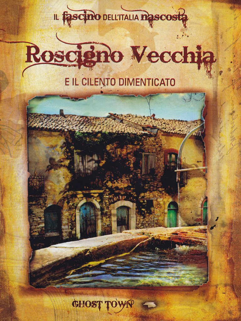 Ghost Town - Roscigno Vecchia E Il Cilento Dimenticato