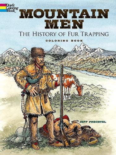 Mountain Men -- The History of Fur Trapping Coloring Book (Dover History Coloring Book