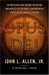 Opus Dei: An Objective Look Behind the Myths and Reality of the Most Controversial Force in the Catholic Church