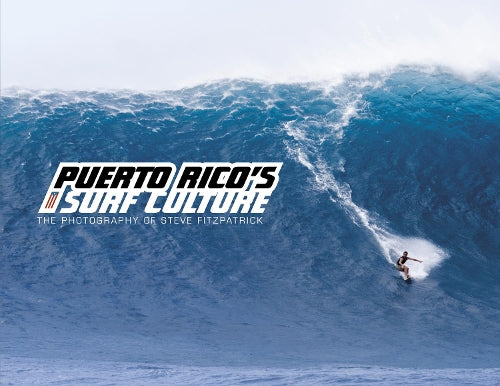 Puerto Rico's Surf Culture: The Photography of Steve Fitzpatrick (English and Spanish Edition