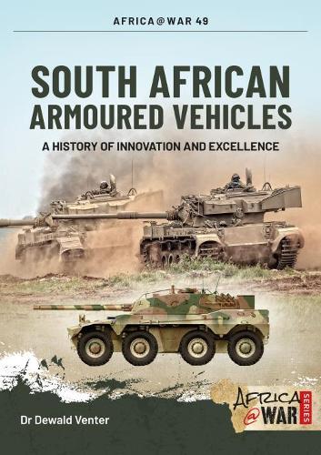 South African Armoured Fighting Vehicles: A History of Innovation and Excellence, 1960-2020 (Africa@War