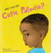 Are You My Cutie Patootie?