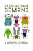 Exercise Your Demons
