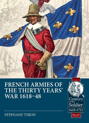 French Armies of the Thirty Years’ War 1618-48