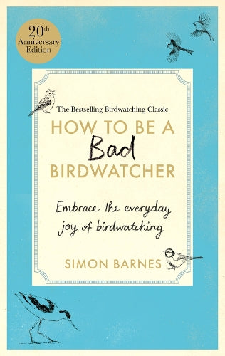 How to be a Bad Birdwatcher Anniversary Edition