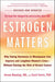 Estrogen Matters