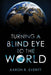 Turning a Blind Eye to the World