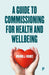 A Guide to Commissioning Health and Wellbeing Services