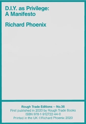D.I.Y. as Privilege: A Manifesto - Richard Phoenix (RT#36)