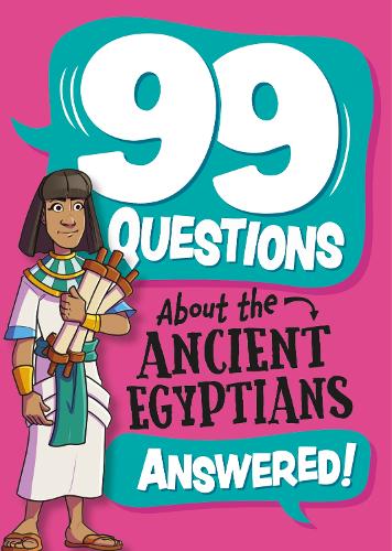 The Ancient Egyptians (99 Questions About