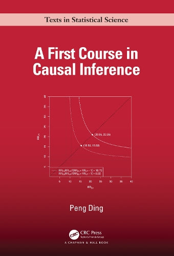 A First Course in Causal Inference (Chapman & Hall/CRC Texts in Statistical Science
