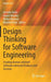 Design Thinking for Software Engineering
