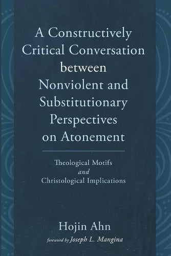A Constructively Critical Conversation Between Nonviolent and Substitutionary Perspectives on Atonement