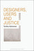 Designers, Users and Justice