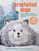 Crocheted Dogs: 35 projects to make: Cute canine patterns for cushions, bags, accessories and more (Barbara Donovan's craft books