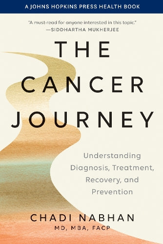 The Cancer Journey: Understanding Diagnosis, Treatment, Recovery, and Prevention (A Johns Hopkins Press Health Book