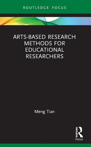 Arts-based Research Methods for Educational Researchers (Qualitative and Visual Methodologies in Educational Research