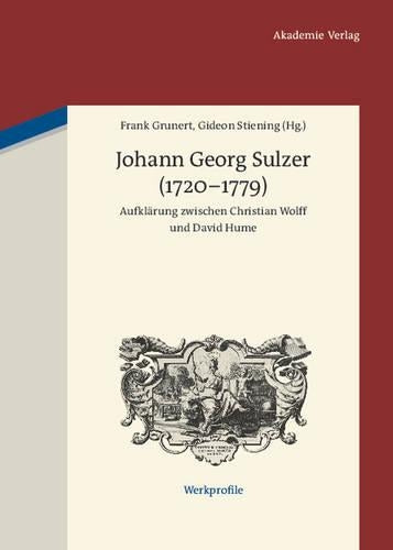 Johann Georg Sulzer (1720-1779): Aufklrung Zwischen Christian Wolff Und David Hume (Werkprofile