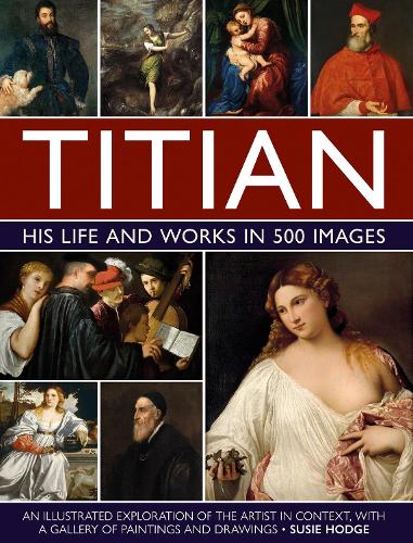 Titian: His Life and Works in 500 Images