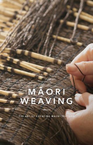 Maori Weaving: The Art of Creating M?Ori Textiles (The Art of Creating Maori Textiles