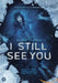 I Still See You