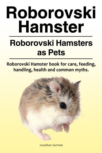 Roborovski Hamster. Roborovski Hamsters as Pets. Roborovski Hamster book for care, feeding, handling, health and common myths.