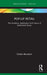 Pop-Up Retail: The Evolution, Application and Future of Ephemeral Stores (Routledge Focus on Business and Management