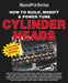 How to Build, Modify & Power Tune Cylinder Heads