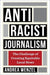 Antiracist Journalism