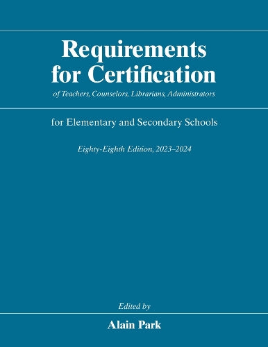 Requirements for Certification of Teachers, Counselors, Librarians, Administrators for Elementary and Secondary Schools, Eighty-Eighth Edition, 2023-2024