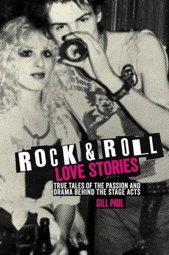 Rock 'n' Roll Love Stories: True Tales of the Passion and Drama