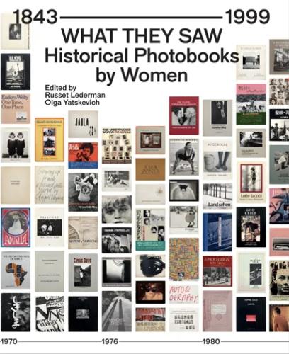 What They Saw - Historical Photobooks By Women 1843-1999