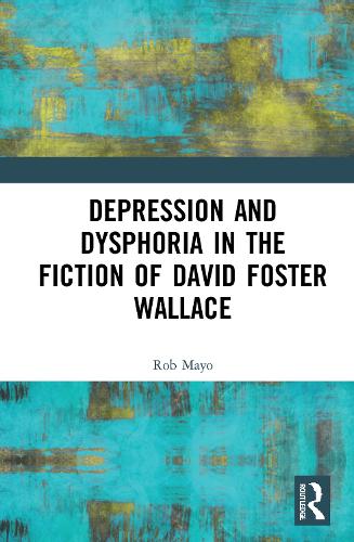 Depression and Dysphoria in the Fiction of David Foster Wallace