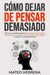 Cómo dejar de pensar demasiado