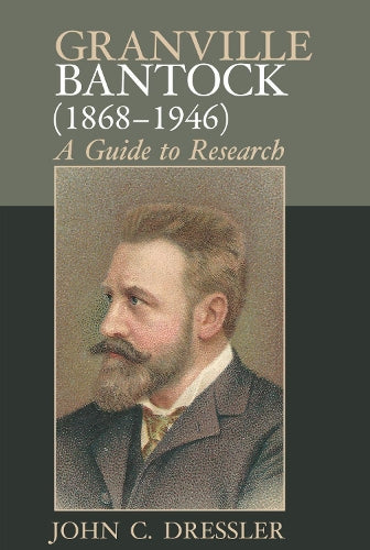 Granville Bantock (1868–1946): A Guide to Research (Clemson University Press